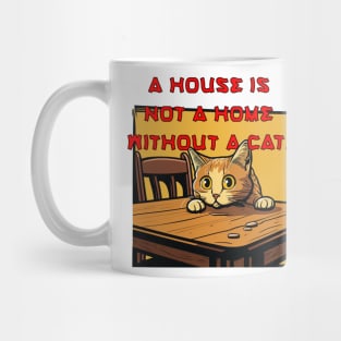 A house is not a home without a cat. Mug